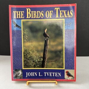 The Birds of Texas By John L Tveten